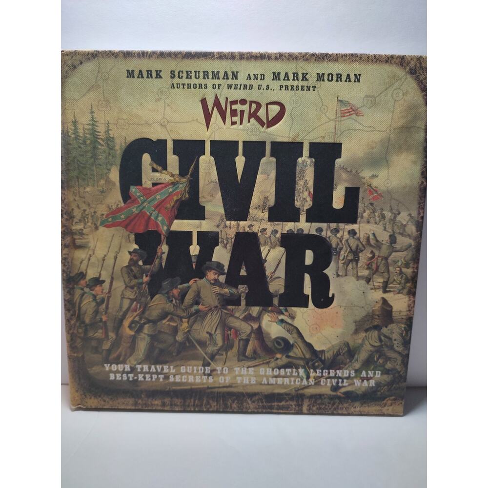 Weird Civil War Hardcover Book NEW Your Travel Guide to Ghostly Legends & Secret